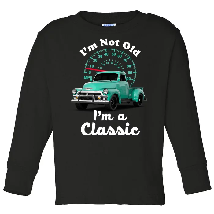 I'm Not Old I'm A Classic Vintage Car Toddler Long Sleeve Shirt