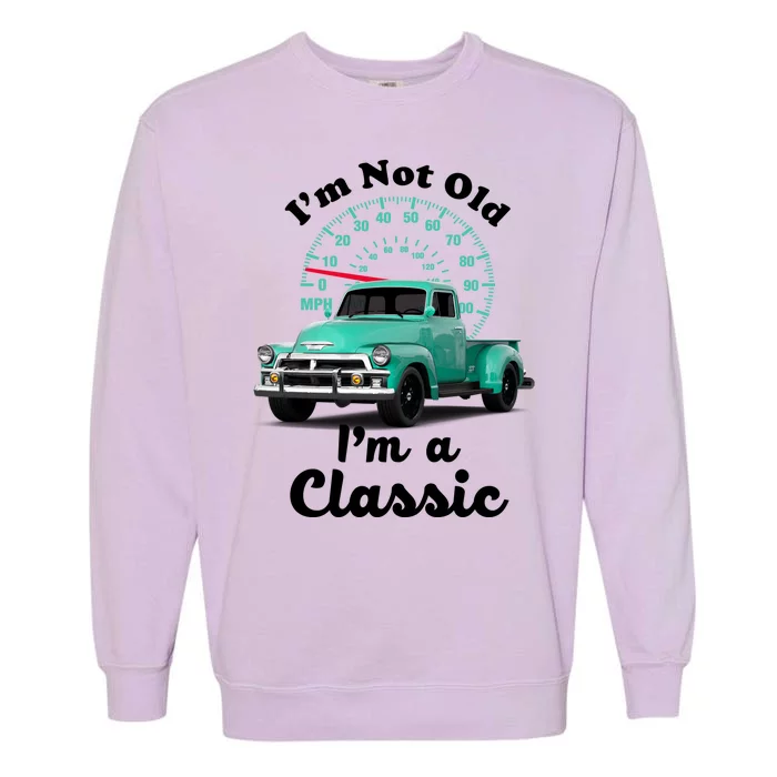 I'm Not Old I'm A Classic Vintage Car Garment-Dyed Sweatshirt