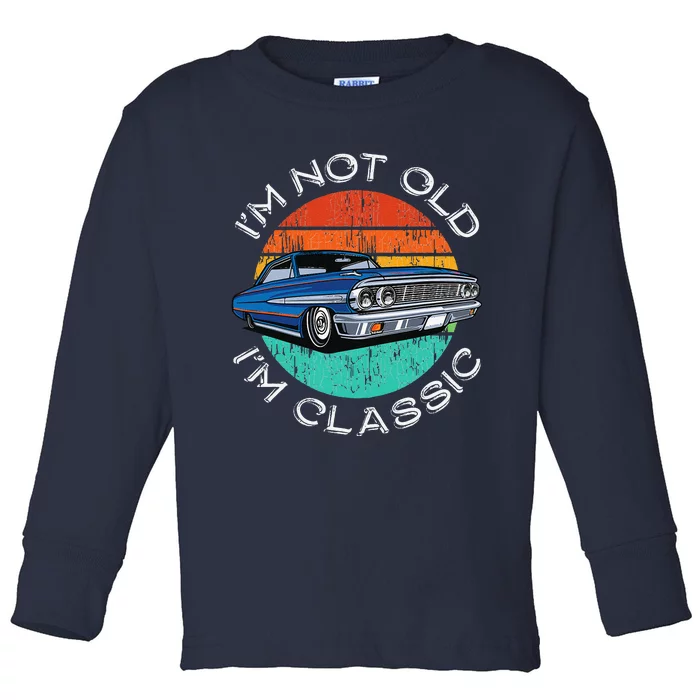 Im Not Old Im Classic Antique Car Gift Father Day Birthday Toddler Long Sleeve Shirt