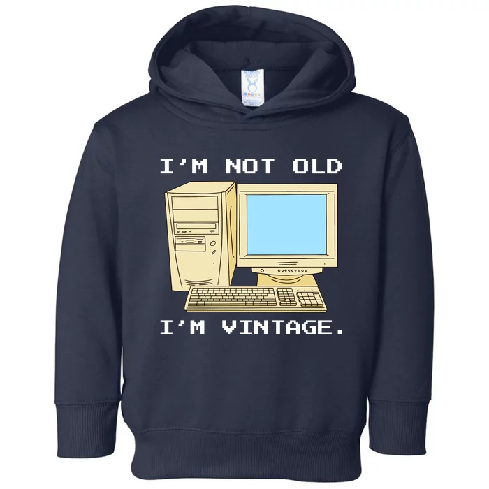 I'm Not Old I'm Vintage Funny Computer Toddler Hoodie