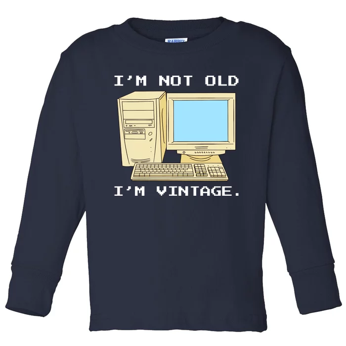 I'm Not Old I'm Vintage Funny Computer Toddler Long Sleeve Shirt