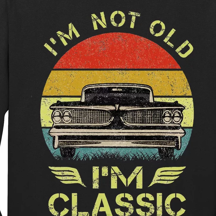 IM Not Old IM Classic Funny Car Graphic Long Sleeve Shirt