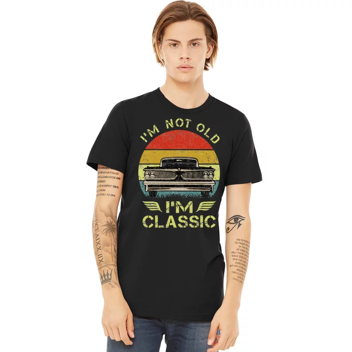 IM Not Old IM Classic Funny Car Graphic Premium T-Shirt