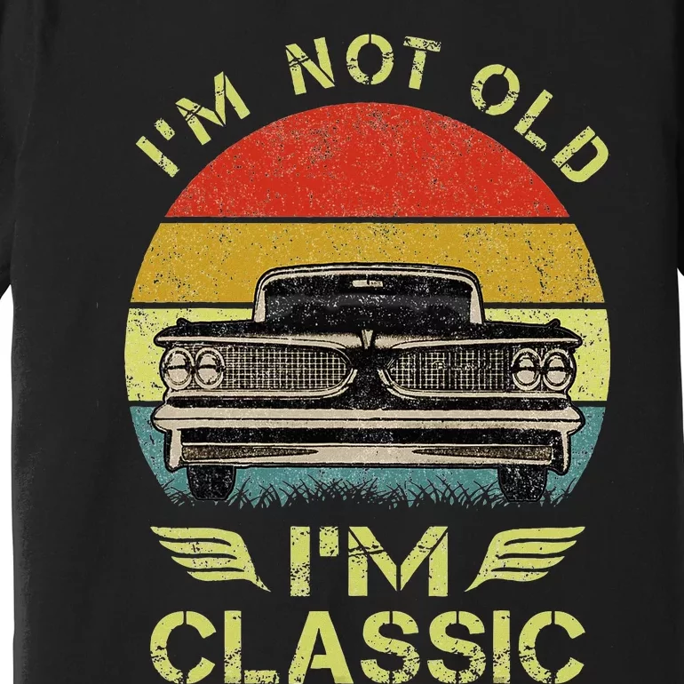 IM Not Old IM Classic Funny Car Graphic Premium T-Shirt