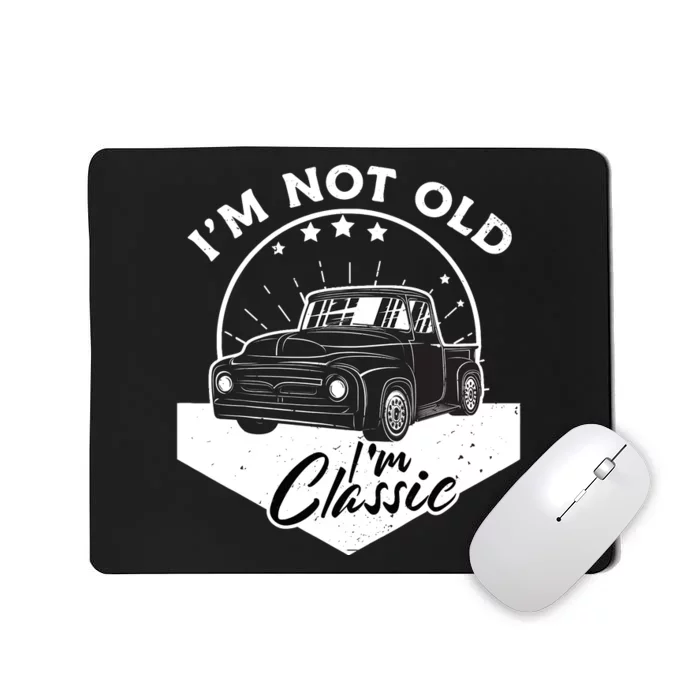 IM Not Old IM Classic Vintage Car Truck Birthday Mousepad