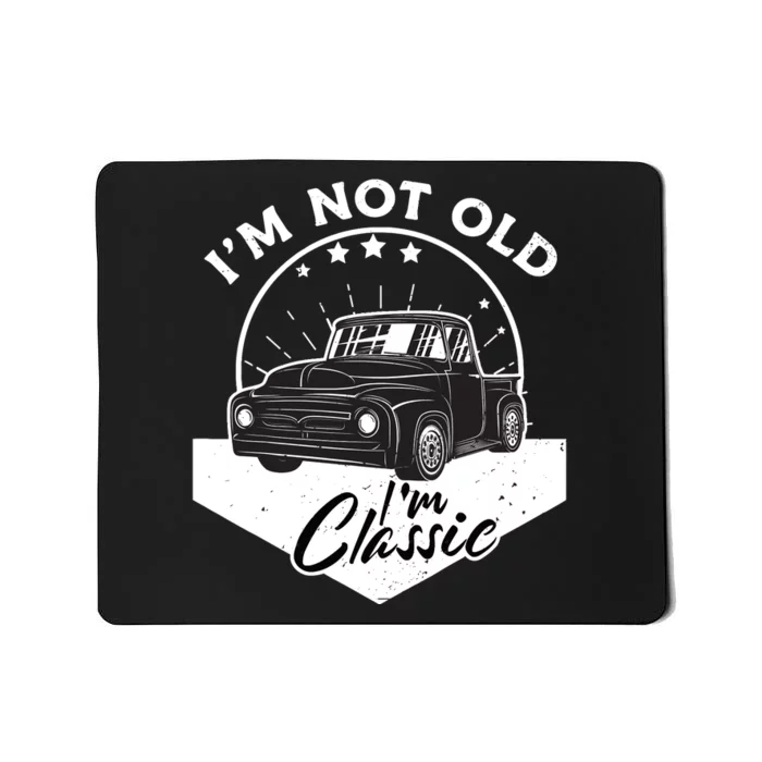 IM Not Old IM Classic Vintage Car Truck Birthday Mousepad