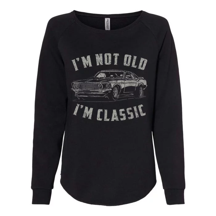 I'm Not Old I'm Classic Funny Car Quote Retro Vintage Car Womens California Wash Sweatshirt