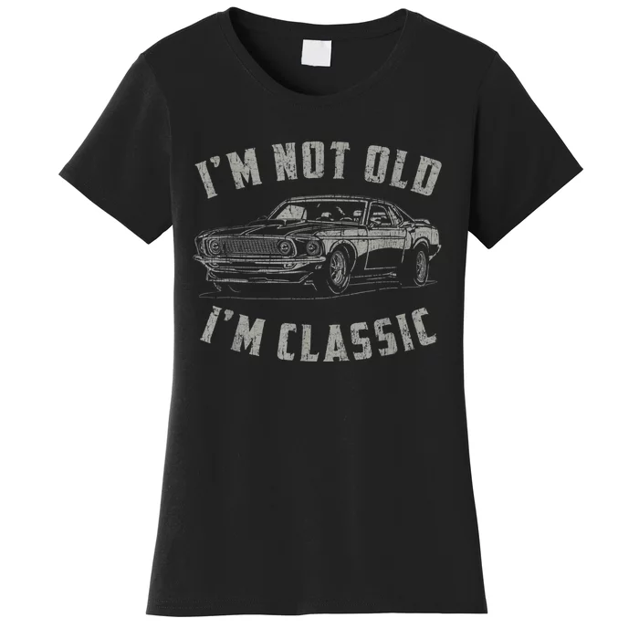 I'm Not Old I'm Classic Funny Car Quote Retro Vintage Car Women's T-Shirt