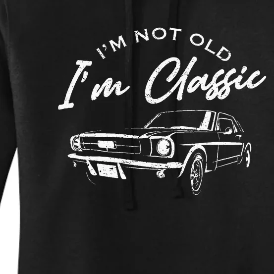 I'm Not Old I'm Classic Car Funny Dad Grandpa Birthday Women's Pullover Hoodie