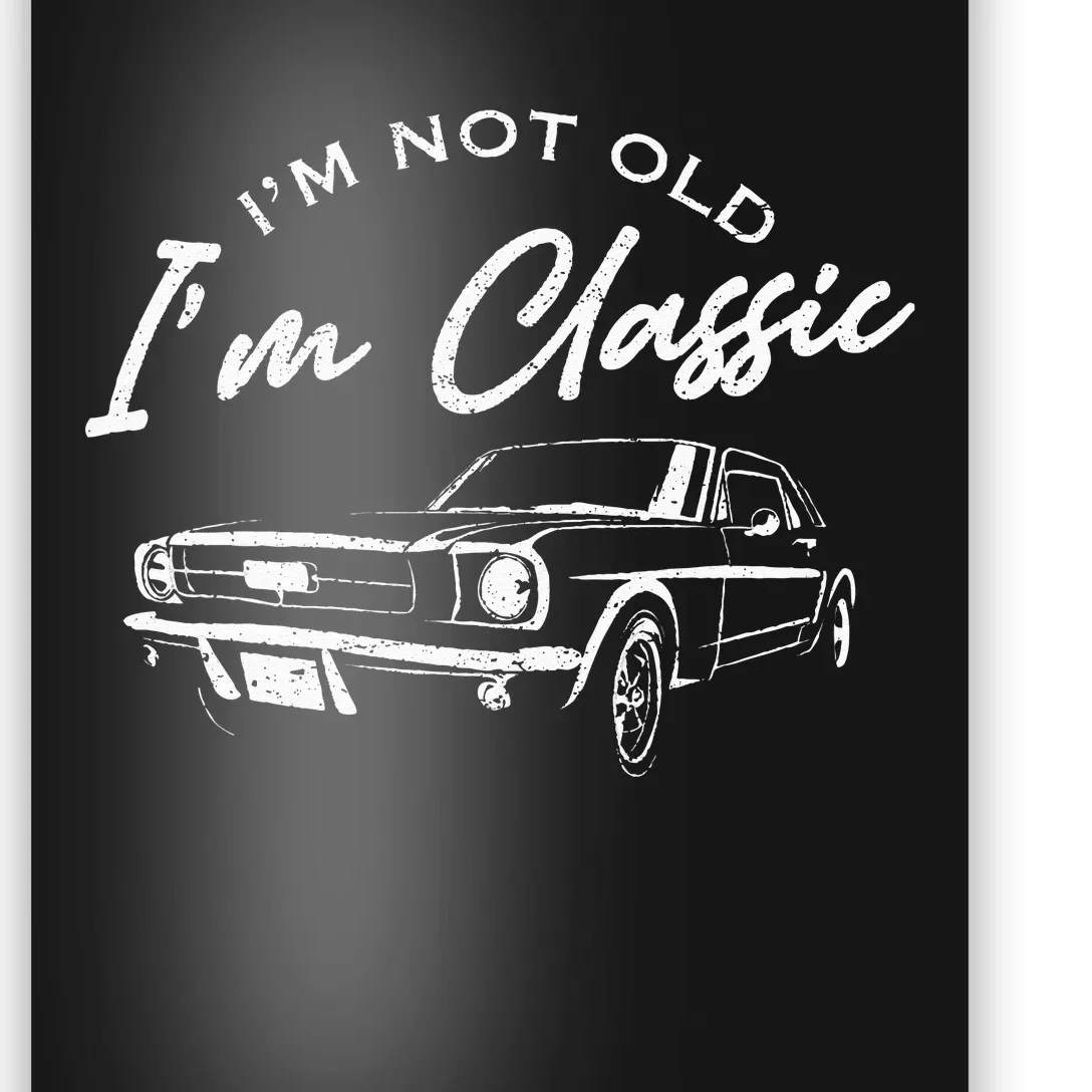 I'm Not Old I'm Classic Car Funny Dad Grandpa Birthday Poster