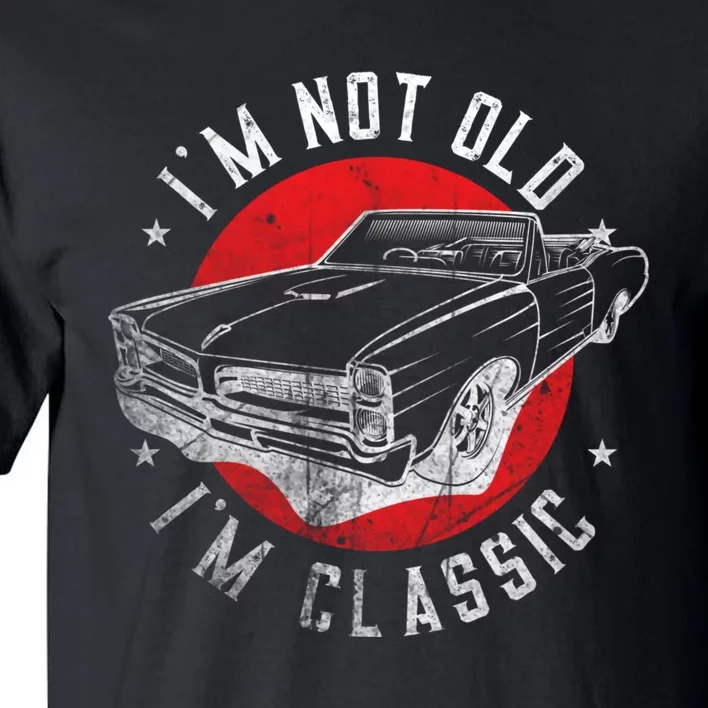 IM Not Old IM Classic Funny Retro Cool Car Graphic Tall T-Shirt