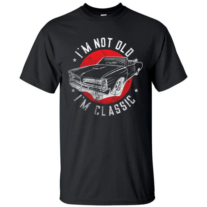 IM Not Old IM Classic Funny Retro Cool Car Graphic Tall T-Shirt