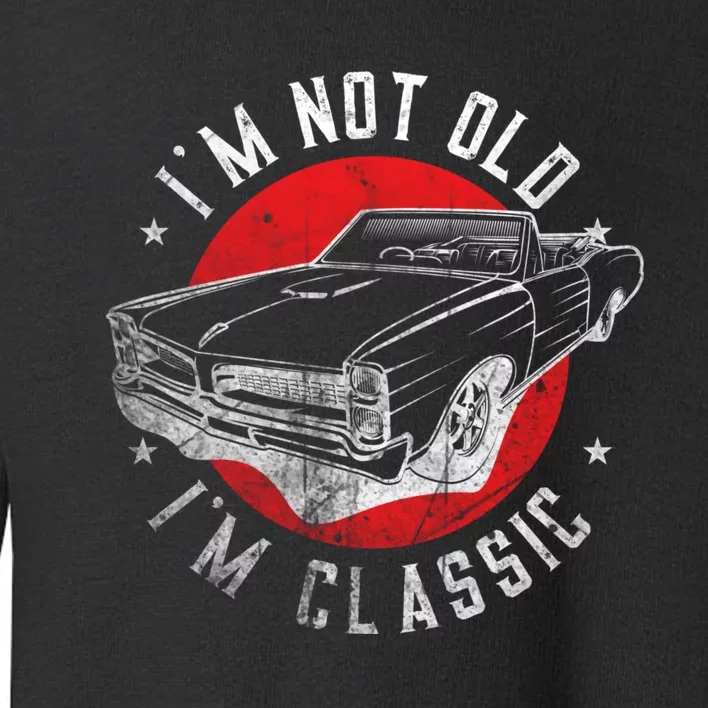 IM Not Old IM Classic Funny Retro Cool Car Graphic Toddler Sweatshirt