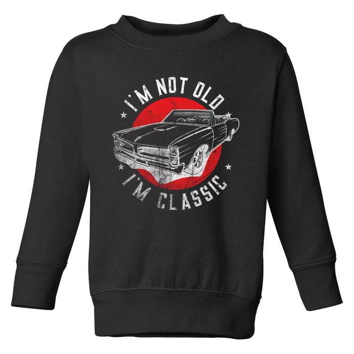 IM Not Old IM Classic Funny Retro Cool Car Graphic Toddler Sweatshirt