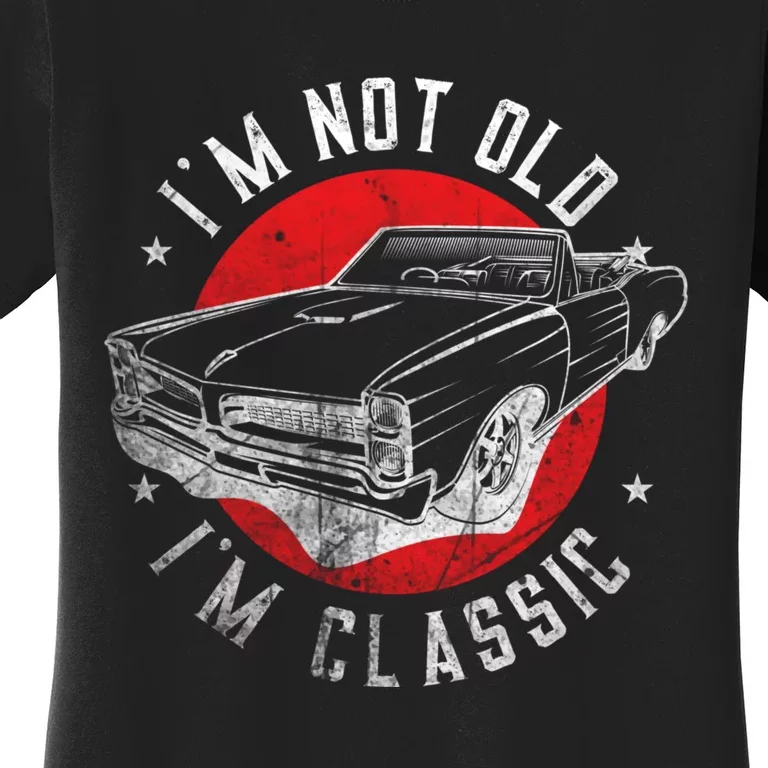 IM Not Old IM Classic Funny Retro Cool Car Graphic Women's T-Shirt