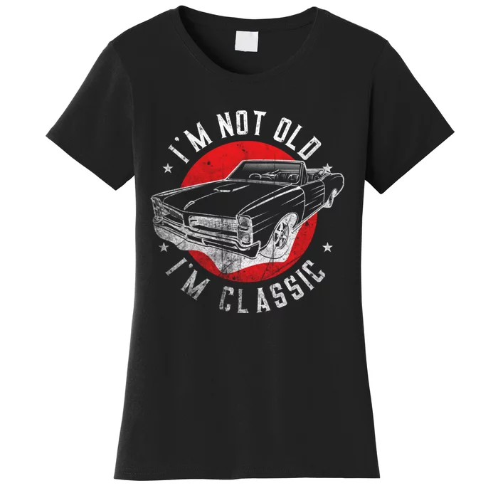 IM Not Old IM Classic Funny Retro Cool Car Graphic Women's T-Shirt