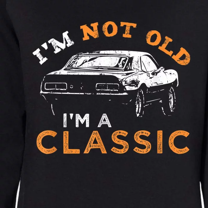 I'm not old I'm Classic - Car Womens California Wash Sweatshirt