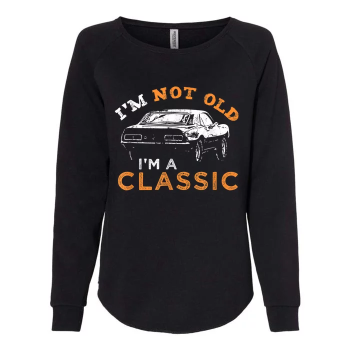 I'm not old I'm Classic - Car Womens California Wash Sweatshirt