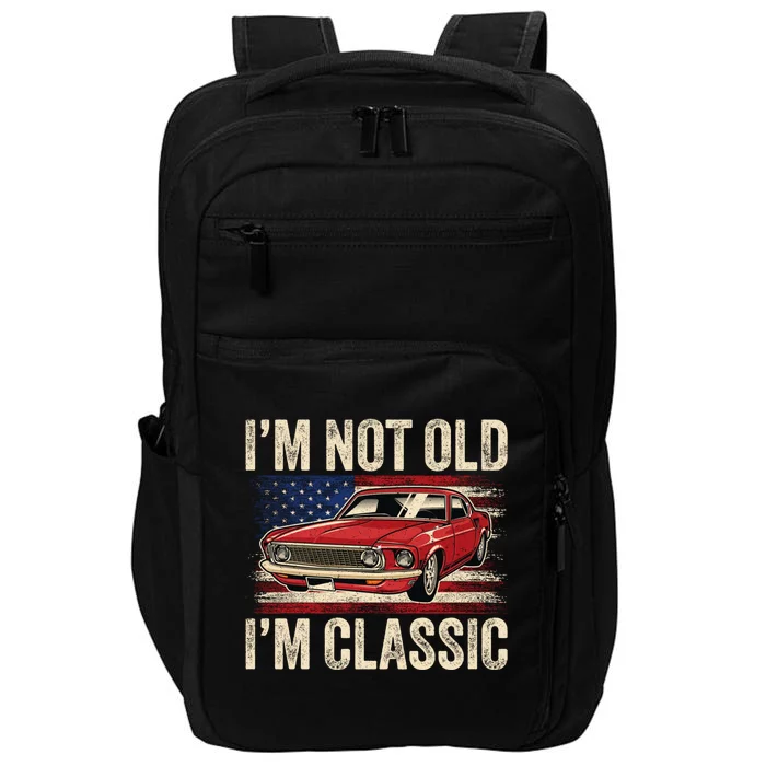 IM Not Old IM Classic Car Vintage Dad FatherS Day Impact Tech Backpack