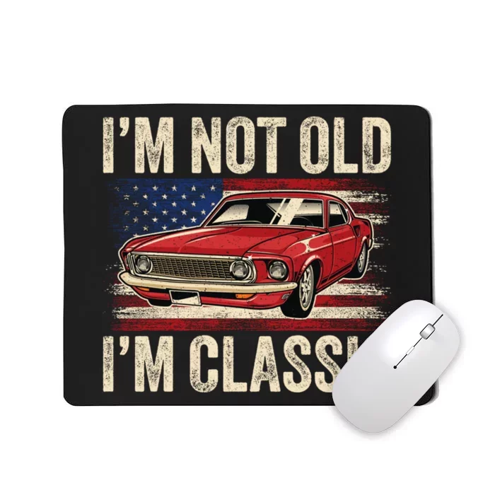 IM Not Old IM Classic Car Vintage Dad FatherS Day Mousepad