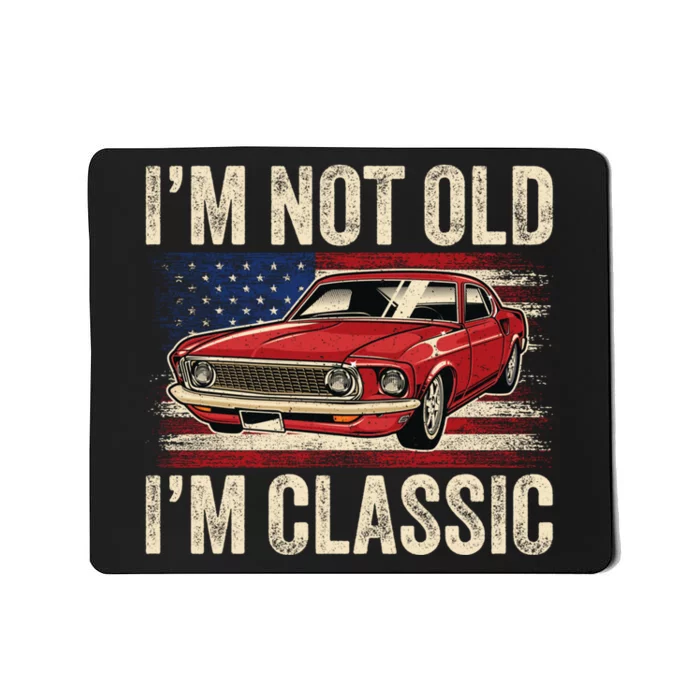 IM Not Old IM Classic Car Vintage Dad FatherS Day Mousepad