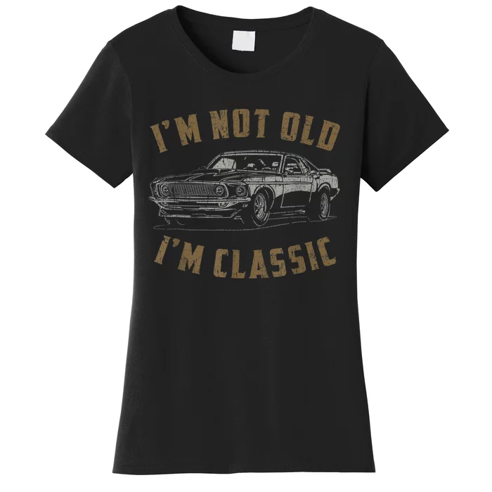 I'm Not Old I'm Classic Funny Car Quote Retro Vintage Car Women's T-Shirt