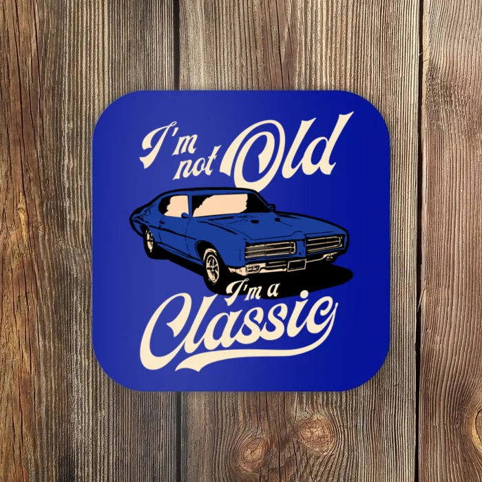 IM Not Old IM A Classic Vintage Muscle Car Birthday Gift Coaster