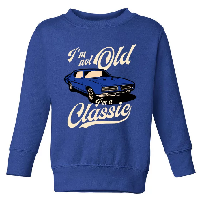 IM Not Old IM A Classic Vintage Muscle Car Birthday Gift Toddler Sweatshirt