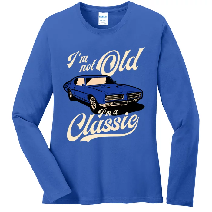 IM Not Old IM A Classic Vintage Muscle Car Birthday Gift Ladies Long Sleeve Shirt