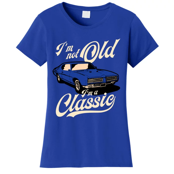 IM Not Old IM A Classic Vintage Muscle Car Birthday Gift Women's T-Shirt