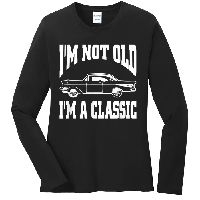 I'm Not Old I'm Classic Vintage Hot Rod Dad Grandpa Ladies Long Sleeve Shirt