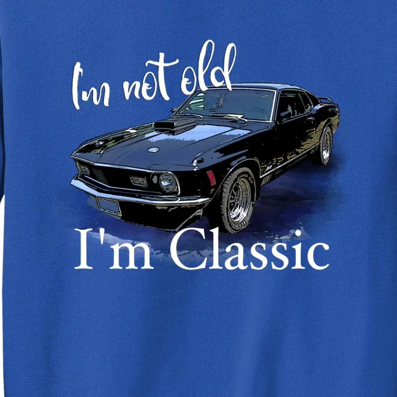 IM Not Old IM Classic Retro Muscle Car Art Birthday Tall Sweatshirt