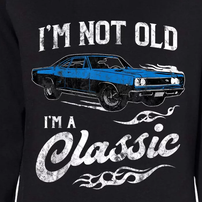 I'm Not Old I'm Classic Funny 60s Muscle Car Lover Gift Womens California Wash Sweatshirt