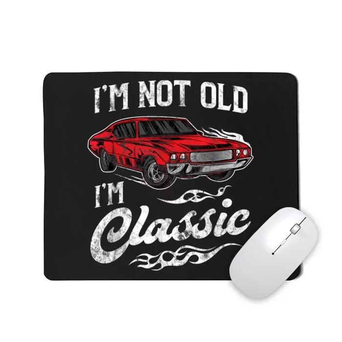 I'm Not Old I'm Classic Vintage Muscle Car Lover Gift Mousepad