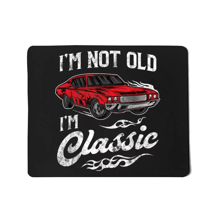 I'm Not Old I'm Classic Vintage Muscle Car Lover Gift Mousepad