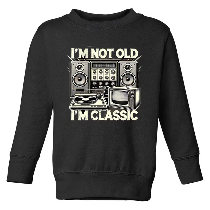 IM Not Old IM Classic Funny Retro Technique Toddler Sweatshirt