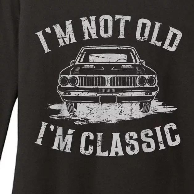 Im Not Old Im Classic Im Not Old Im Classic Tee Funny Womens CVC Long Sleeve Shirt