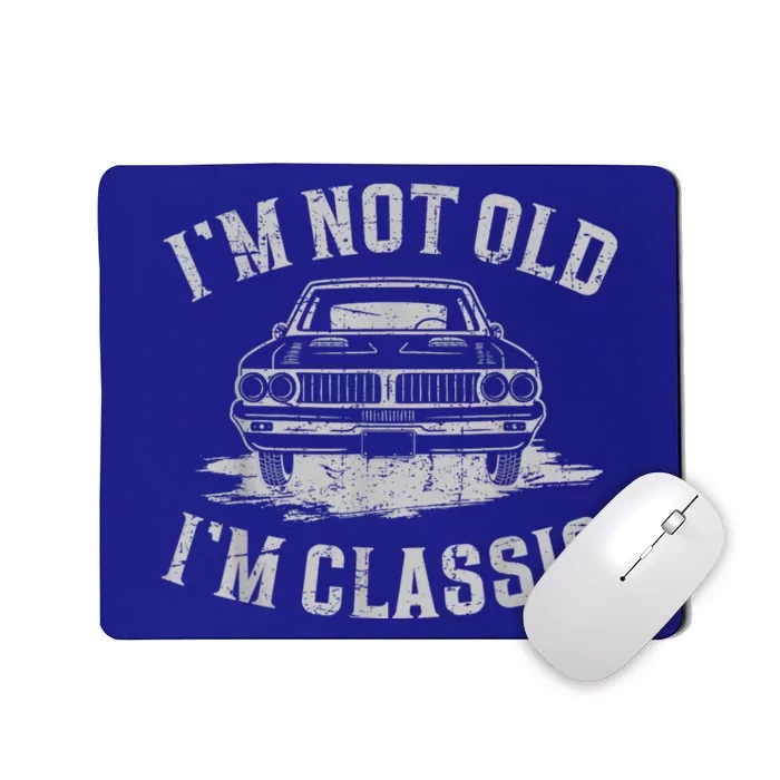 Im Not Old Im Classic Im Not Old Im Classic Tee Funny Mousepad