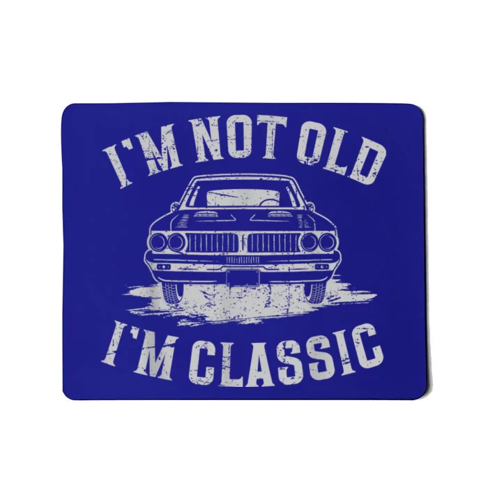 Im Not Old Im Classic Im Not Old Im Classic Tee Funny Mousepad