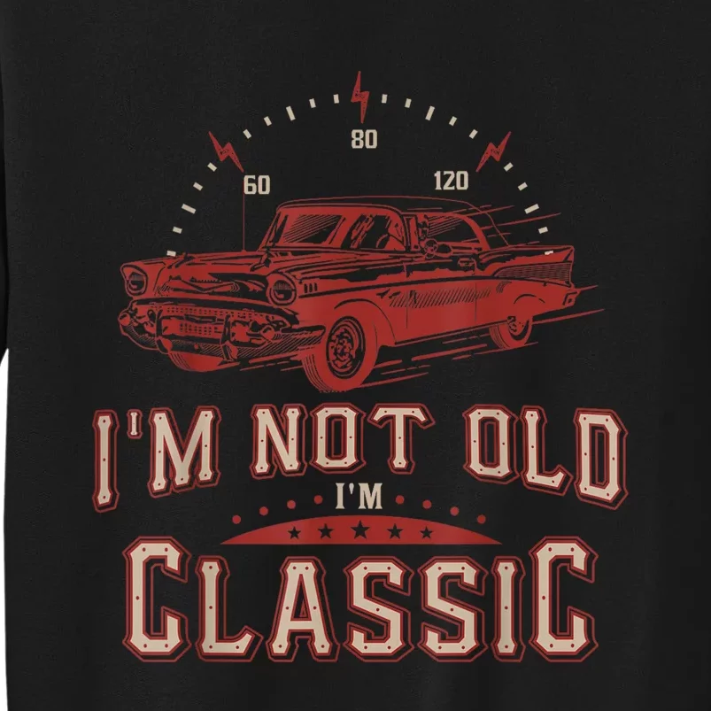 Im Not Old Im Classic Funny Old Man Tall Sweatshirt