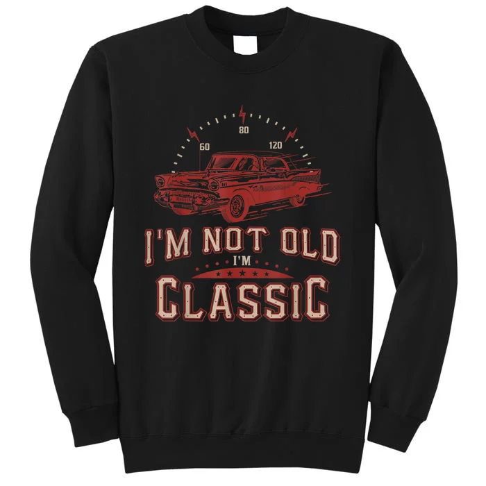 Im Not Old Im Classic Funny Old Man Tall Sweatshirt