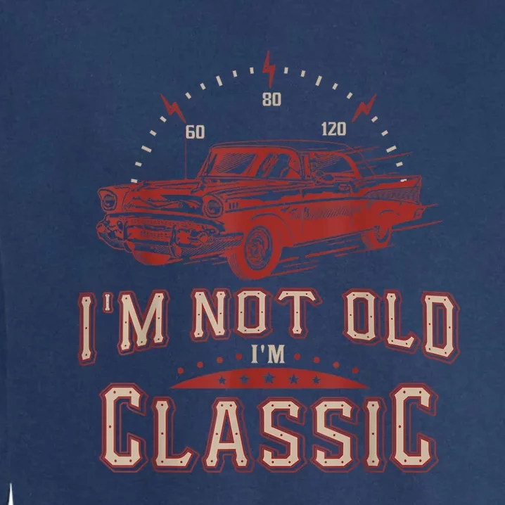 Im Not Old Im Classic Funny Old Man Garment-Dyed Sweatshirt