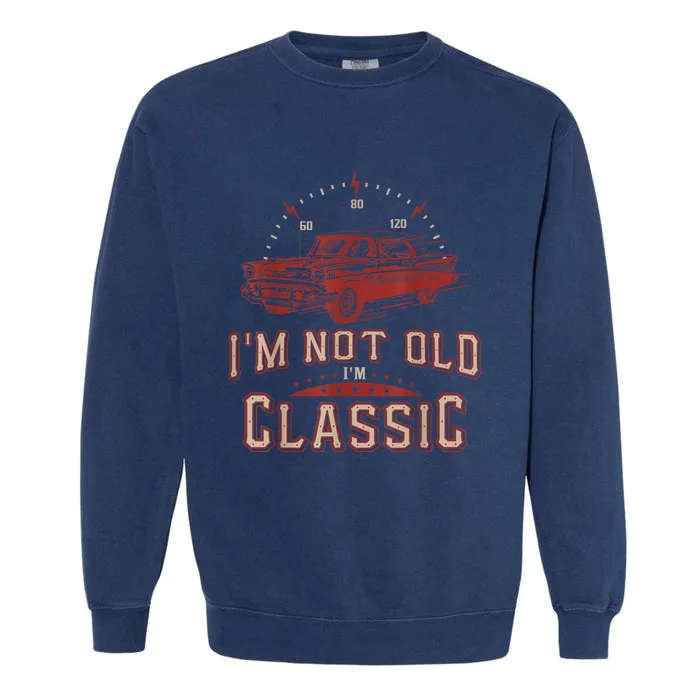 Im Not Old Im Classic Funny Old Man Garment-Dyed Sweatshirt