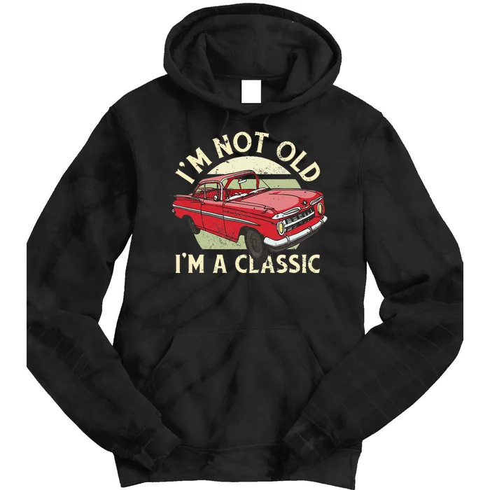 Im Not Old Im A Classic Car Men Dad Grandpa Tie Dye Hoodie