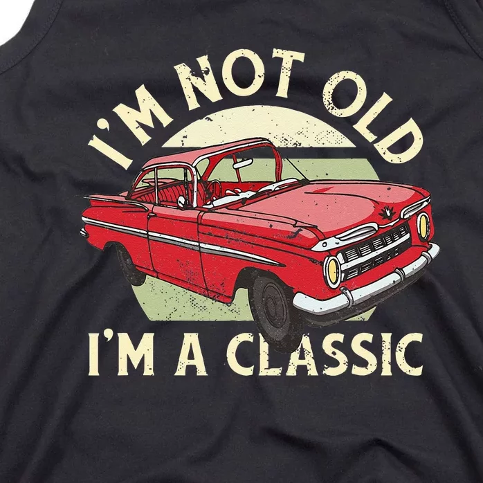 Im Not Old Im A Classic Car Men Dad Grandpa Tank Top