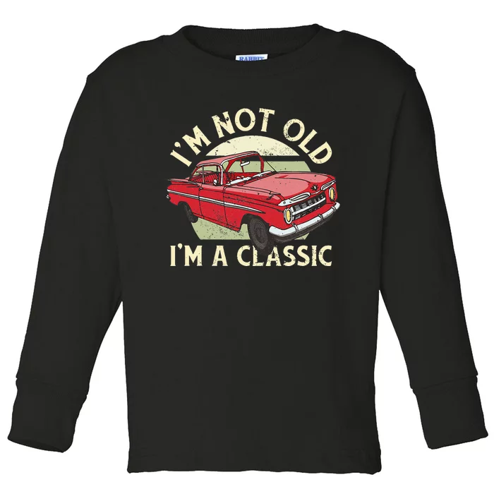 Im Not Old Im A Classic Car Men Dad Grandpa Toddler Long Sleeve Shirt