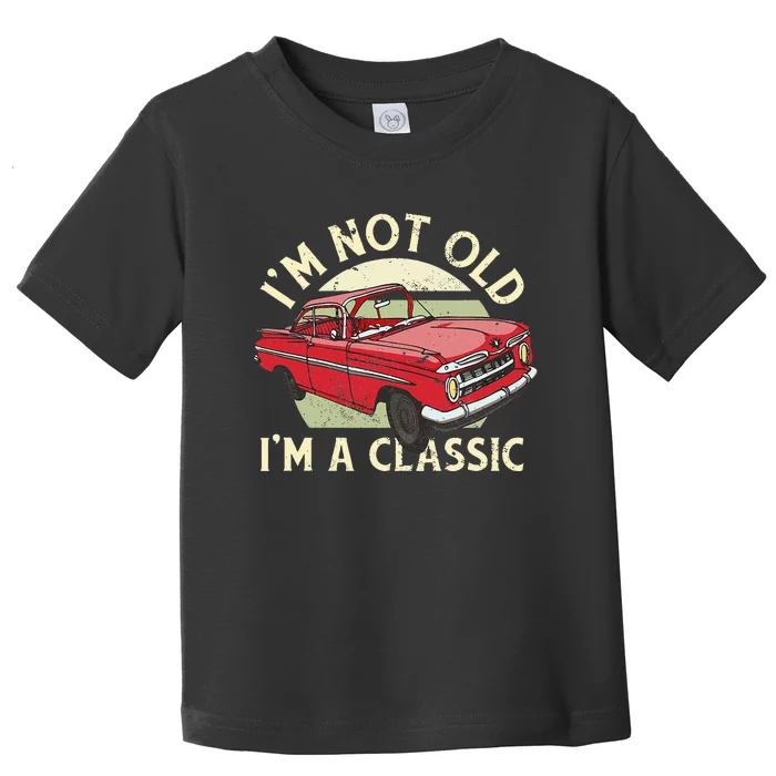 Im Not Old Im A Classic Car Men Dad Grandpa Toddler T-Shirt