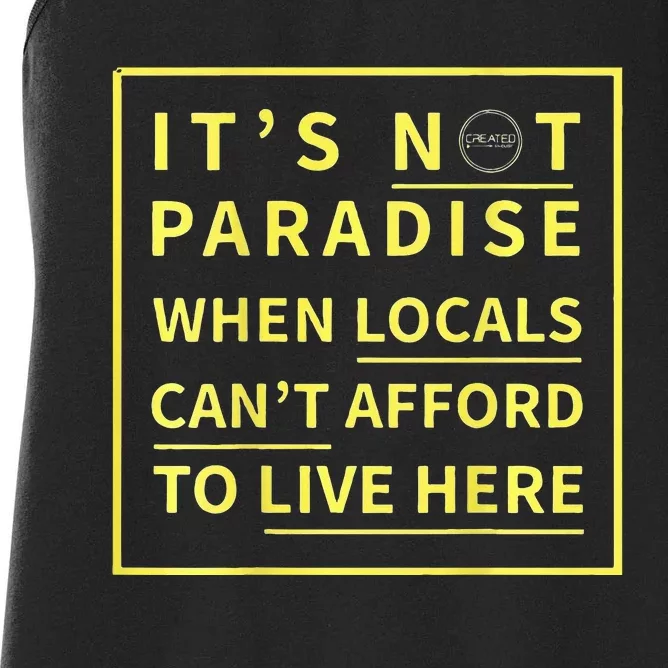 ItS Not Paradise When Locals CanT Afford To Live Here Women's Racerback Tank