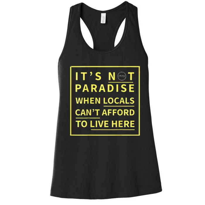 ItS Not Paradise When Locals CanT Afford To Live Here Women's Racerback Tank