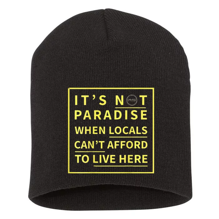 ItS Not Paradise When Locals CanT Afford To Live Here Short Acrylic Beanie